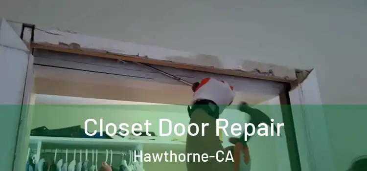  Closet Door Repair Hawthorne-CA