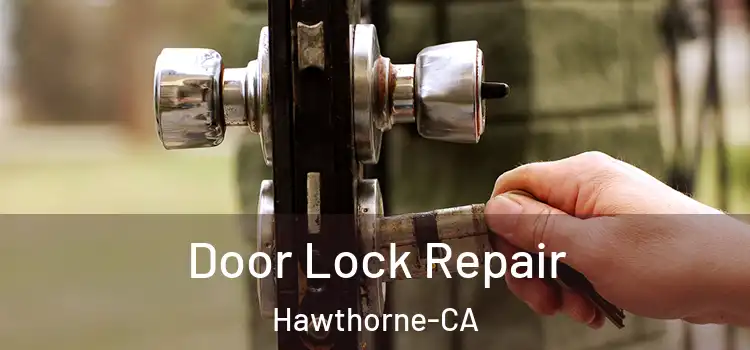  Door Lock Repair Hawthorne-CA