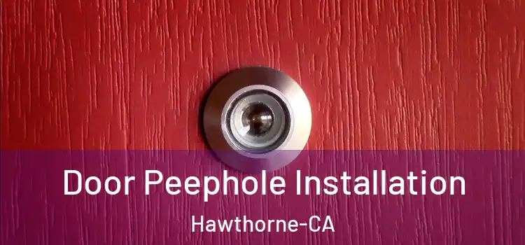 Door Peephole Installation Hawthorne-CA