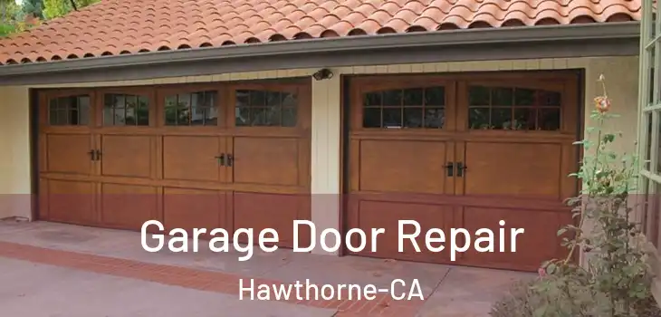  Garage Door Repair Hawthorne-CA
