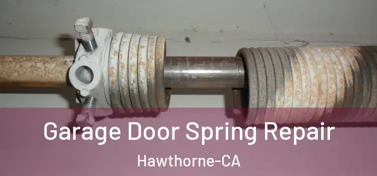  Garage Door Spring Repair Hawthorne-CA