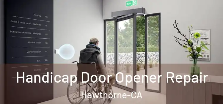  Handicap Door Opener Repair Hawthorne-CA