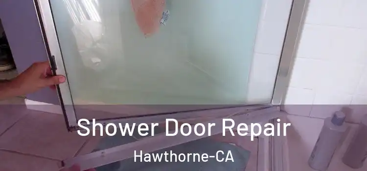  Shower Door Repair Hawthorne-CA