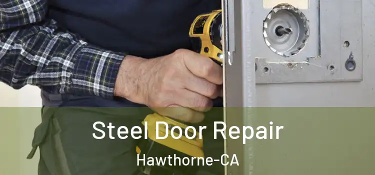  Steel Door Repair Hawthorne-CA